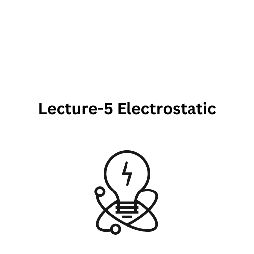 Lecture-5 Electrostatic